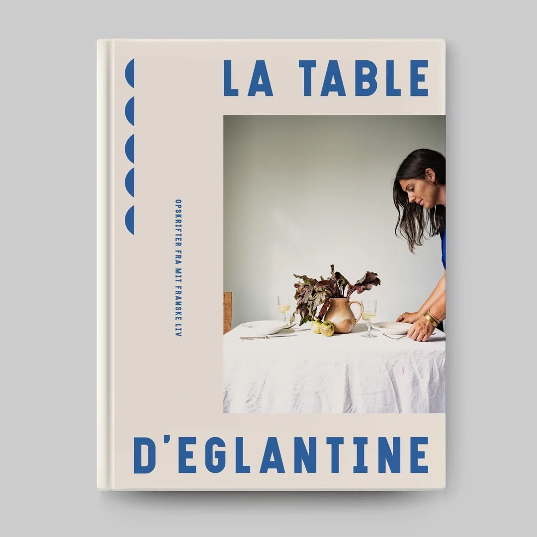 La Table d' Eglantine / Opskrifter fra mit franske liv