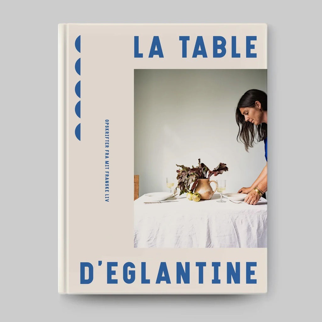 La Table d' Eglantine / Opskrifter fra mit franske liv